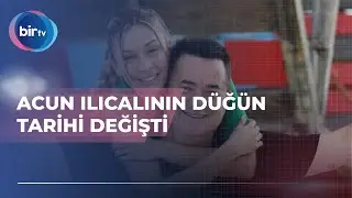 ACUN ILICALININ DÜĞÜN TARİHİ DEĞİŞTİ