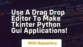 Use a drag drop editor to make tkinter python gui applications!