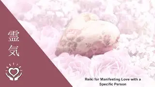 Reiki for Manifesting Love with a Specific Person