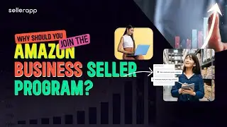 Amazon Business Seller Program: Increase Your Sales by 3X