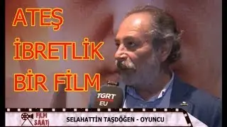 SELAHATTİN TAŞDÖĞEN HALUK PİYESİN ATEŞ FİLMİNİ ANLATIYOR