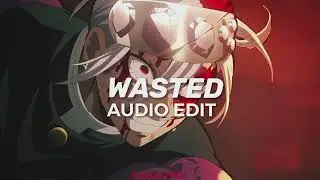 WASTED [EDIT AUDIO]