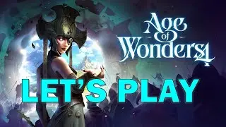 Lets Play Age of Wonders 4: Episode 4 - Sorcerers Apprentice