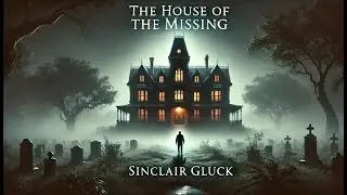 The House of the Missing 🏡🔍 | Sinclair Glucks Thrilling Mystery