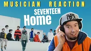 MUSICIAN REACTS | SEVENTEEN - "HOME" Reaction & Review