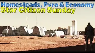 Pyro, Homesteads, Quantum & The Economy | Star Citizen SuNdAy