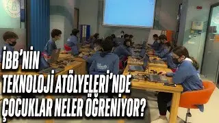 İBB TEKNOLOJİ ATÖLYELERİ İLE GENÇLER GELECEĞE IŞIK TUTUYOR