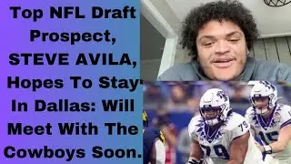 Top NFL Draft Prospect, STEVE AVILA, Is Hoping To Stay In Dallas: Will Meet With The Cowboys Soon.
