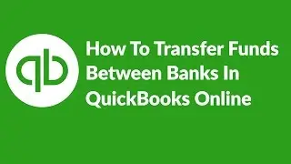 How To Transfer Funds Between Banks In QuickBooks Online 2016