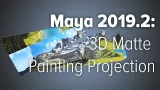 Maya 2019.2: 3D Matte Painting Projection