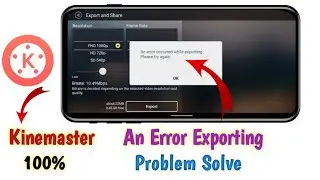 An Error Occurred While Exporting Kinemaster Problem | Kinemaster Problem Solve | Export Error