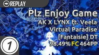 Plz Enjoy Game | AK X LYNX ft. Veela - Virtual Paradise [Fantaisie] +DT | FC 98.49% 464pp