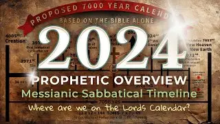 2024: Prophetic Overview. Messianic Sabbatical Timeline. Where are we on the Lords Calendar?