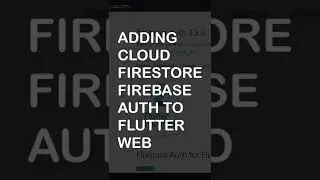 How to Add Cloud Firestore and Firebase Auth to Flutter Web 
