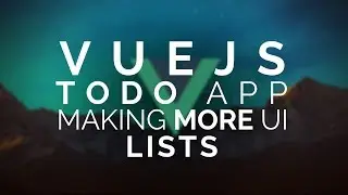 02 | Vue Todo: Making More UI (lists) |