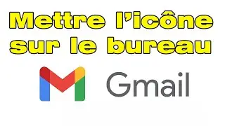 Comment avoir et mettre icone Gmail sur le bureau Windows 10