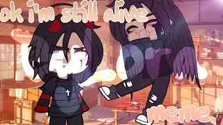 Ok i`m still alive || meme || Gacha Club || By Lora