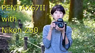 PENTAX 67II with Nikon Z50