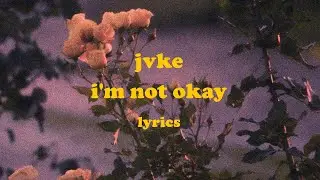 i'm not okay - JVKE (Lyrics)
