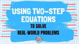 Solving Real World Problems with Two Step Equations