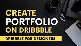 Dribbble for Creative Designers: Create a Dribbble Portfolio Account