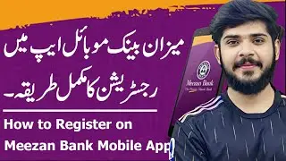 Meezan Bank Mobile App banane ka tarika 2024, Meezan Bank App Par Registration Karne Ka Tarika