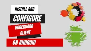 How to use wireguard vpn on Android