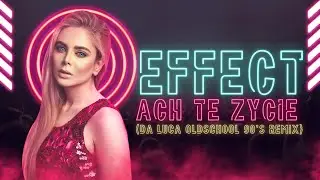 EFFECT -  Ach Te Życie DA LUCA Oldschool 90's Remix