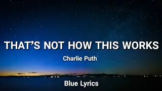 Charlie Puth - That’s Not How This Works (Lyrics) ft. Dan + Shay@charlieputh