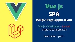 Laravel -  Vue SPA (Single Page Application) Vue Router - Basic Setup Part 1