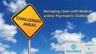 Managing Cases with Medical and/or Psychiatric Challenges