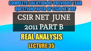 L35 | CSIR NET MATHEMATICS JUNE 2011 PART B SOLUTION Real Analysis| COMPLETE SOLUTION of PYQ 2011-20