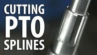 CUT PTO SPLINES IN 18 EASY STEPS!