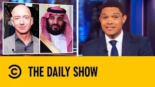 Did Saudi Arabia Hack Jeff Bezos Phone? | The Daily Show With Trevor Noah