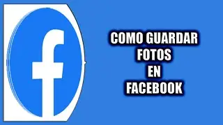 Cómo guardar fotos en Facebook