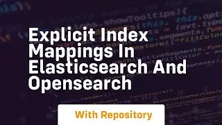 Explicit index mappings in elasticsearch and opensearch