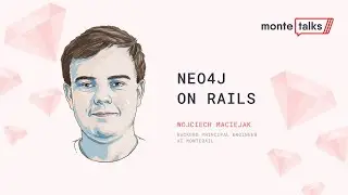 Neo4j on Rails - Wojciech Maciejak | MonteTalks: Ruby