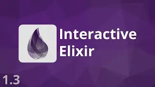 Elixir Tutorial - 1.3 - Interactive Elixir