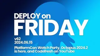 Deploy on Friday, Ep. 62 (Jun 14, 2024) -- PlatformCon Watch Party, 2024.2 is here, and CF on YT