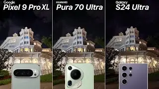 Google Pixel 9 Pro XL VS Huawei Pura 70 Ultra VS Galaxy S24 Ultra Camera Test Comparison