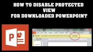 How to disable Protected View for downloaded PowerPoint