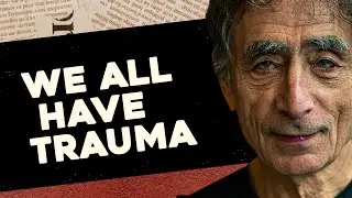 "We All Have Trauma" | Gabor Maté on Trauma and Illness and the Myth Of Normal (Part 3)