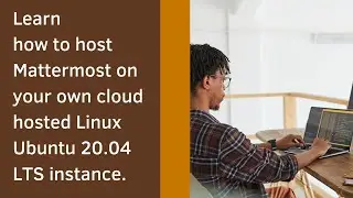 GUIDE ON HOW TO INSTALL MATTERMOST OPEN SOURCE & SELF HOSTABLE COLLABORATION WEB APP ON LINUX UBUNTU