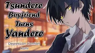 Tsundere boyfriend turns Yandere and comforts you [Roleplay Asmr][M4F][Depression Comfort]