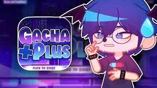 GACHA PLUS IS OUT