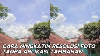 CARA MUDAH MENINGKATKAN RESOLUSI FOTO TANPA APLIKASI TAMBAHAN