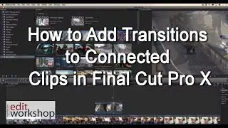 Learn how to Add Transitions to Connected Clips in Final Cut Pro X