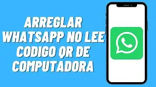 Como arreglar Whatsapp no lee codigo QR de computadora