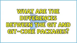 Ubuntu: What are the differences between the git and git-core packages?