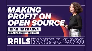 Irina Nazarova - Wildest Dreams of Making Profit on Open Source - Rails World 2023